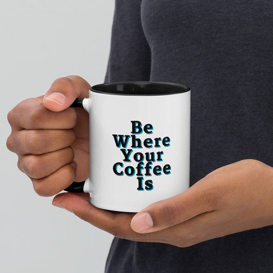 Be Where Your Coffee Is Mug