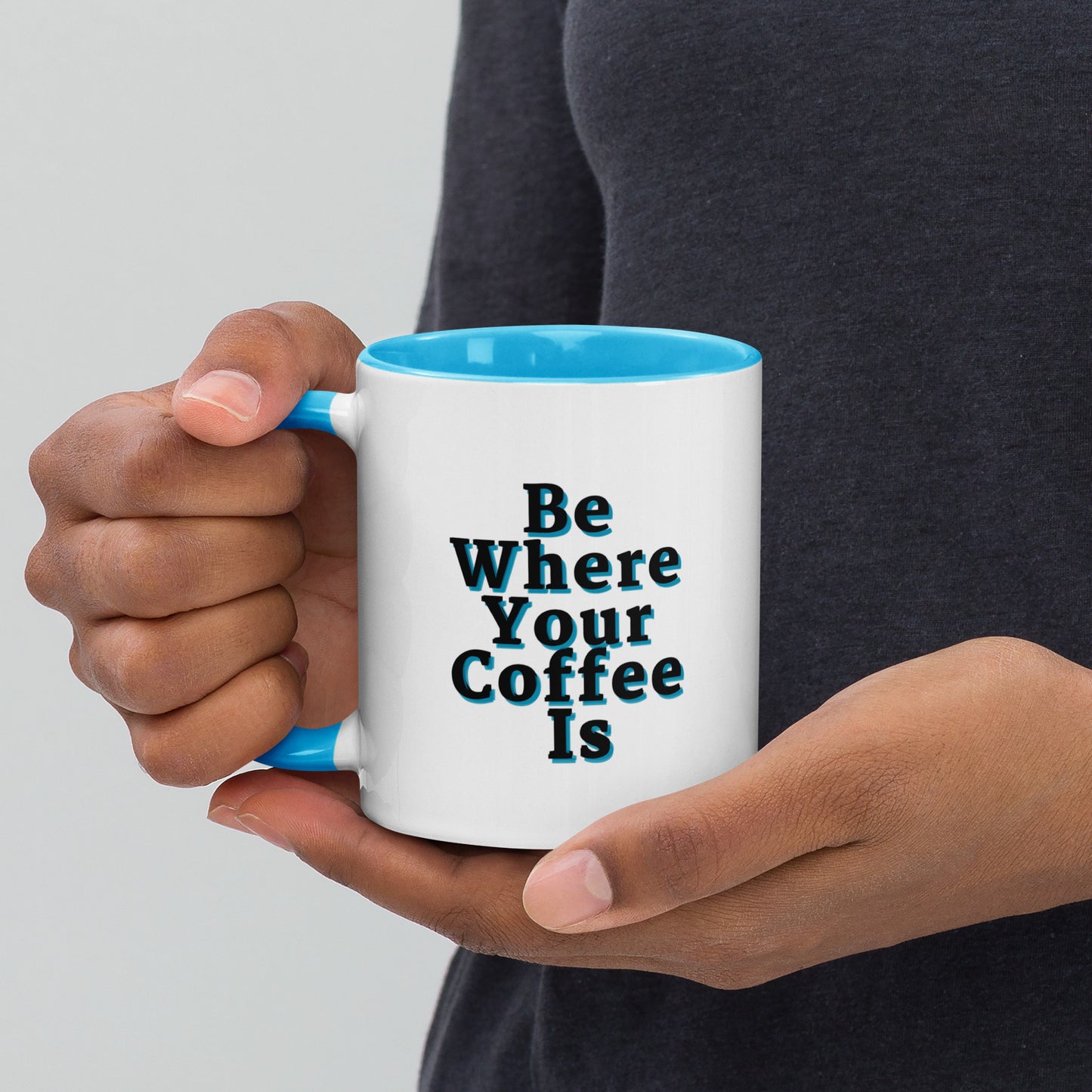 Be Where Your Coffee Is Mug
