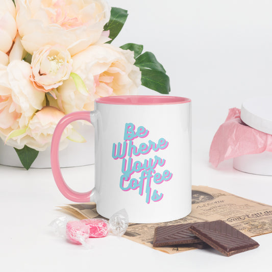 Be Where Your Coffee Is Mug