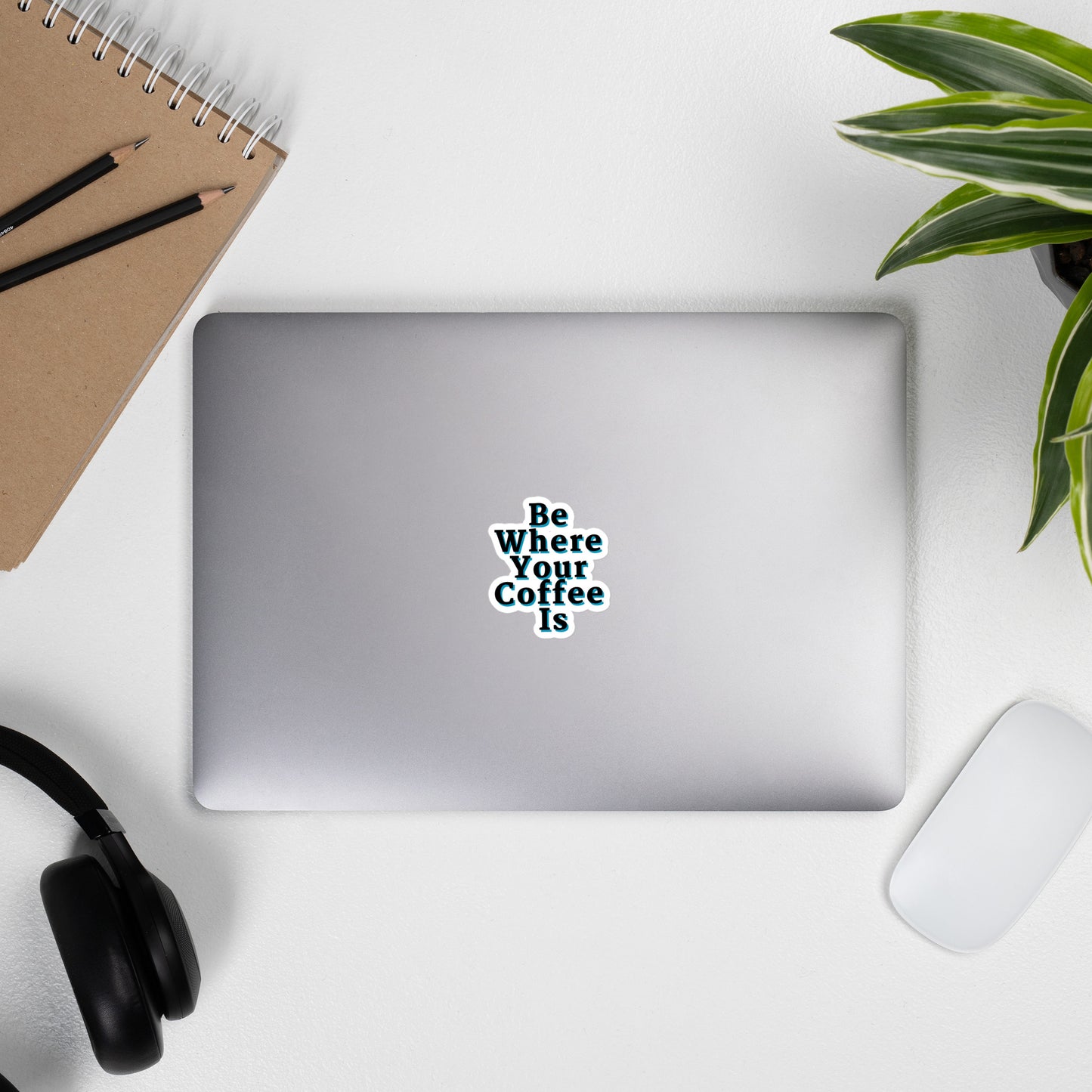 Be Where Your Coffee Is Stickers